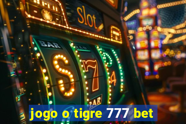 jogo o tigre 777 bet