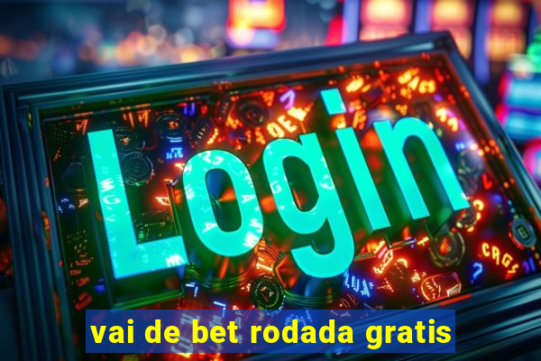 vai de bet rodada gratis