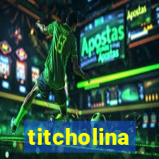 titcholina