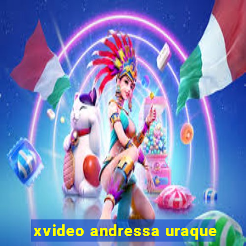 xvideo andressa uraque