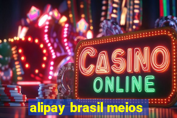 alipay brasil meios