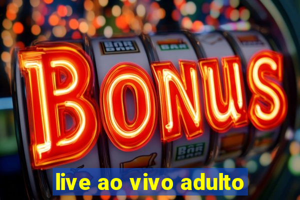 live ao vivo adulto