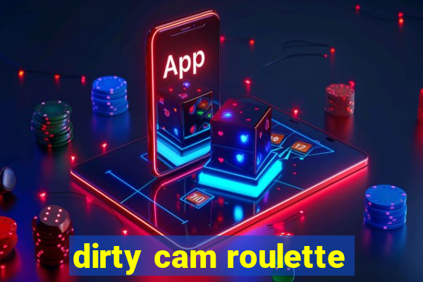 dirty cam roulette