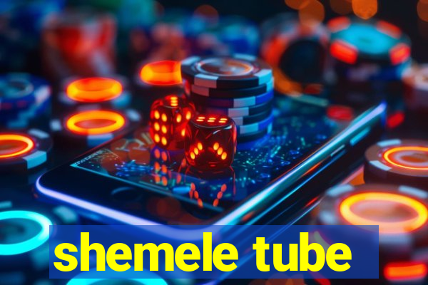 shemele tube