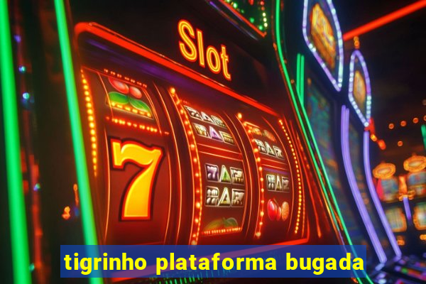 tigrinho plataforma bugada