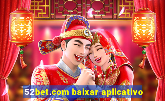 52bet.com baixar aplicativo