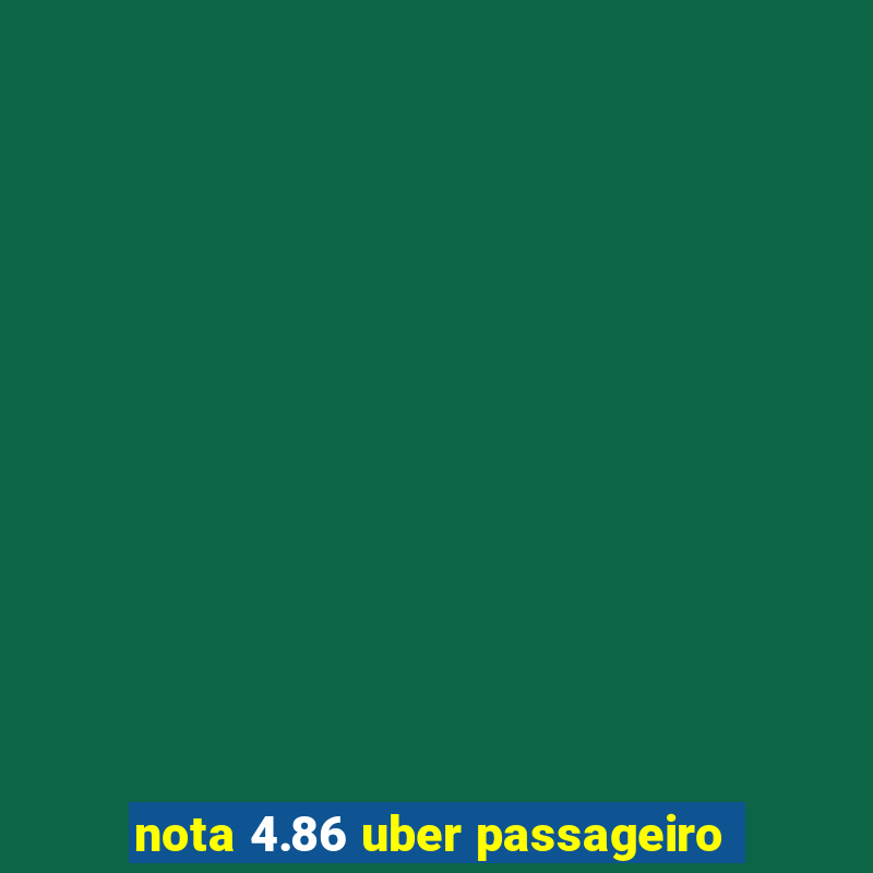 nota 4.86 uber passageiro