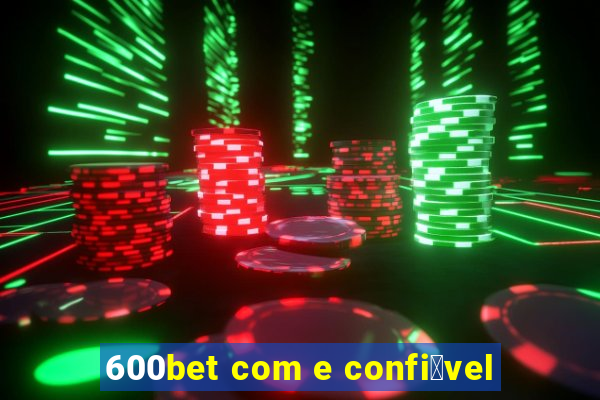 600bet com e confi谩vel