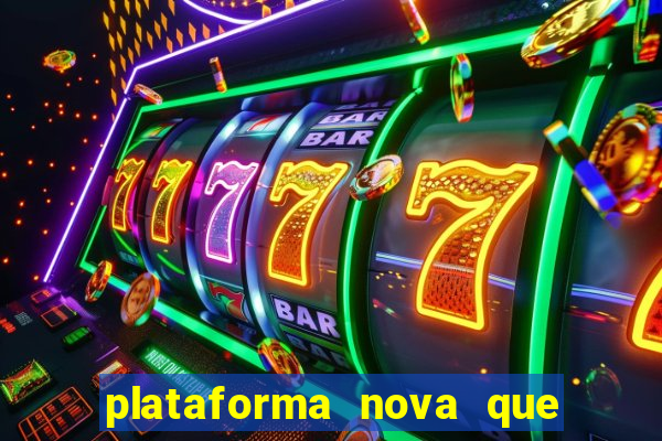 plataforma nova que ta pagando