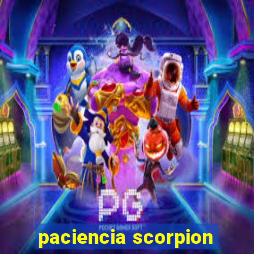 paciencia scorpion