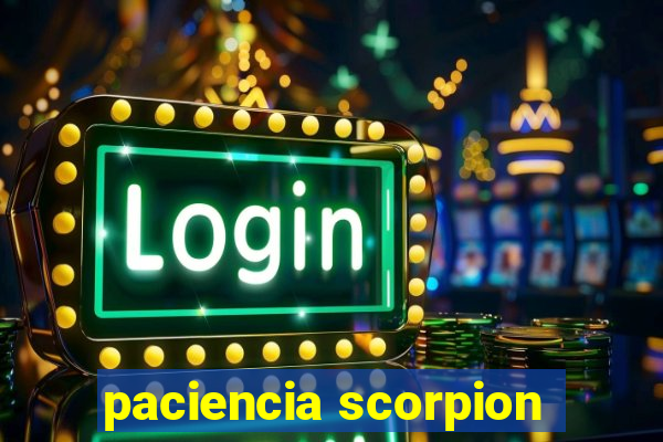 paciencia scorpion