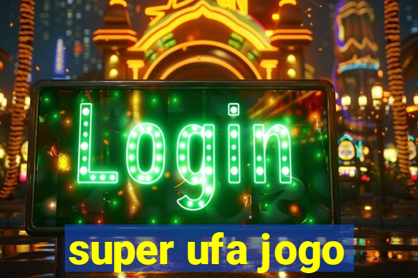 super ufa jogo