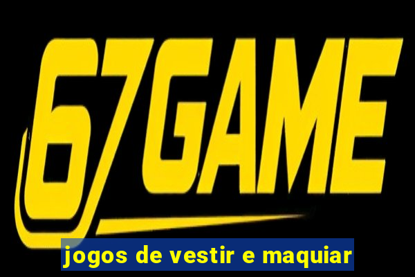 jogos de vestir e maquiar