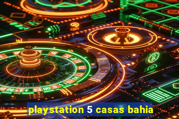 playstation 5 casas bahia