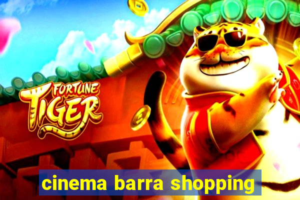 cinema barra shopping