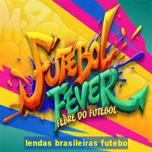 lendas brasileiras futebol