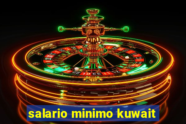 salario minimo kuwait