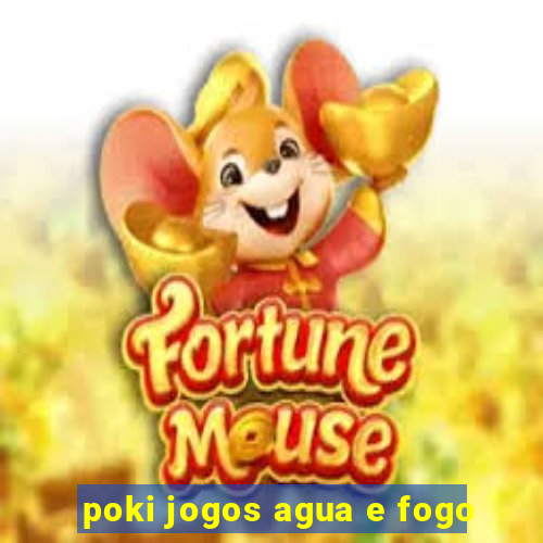 poki jogos agua e fogo