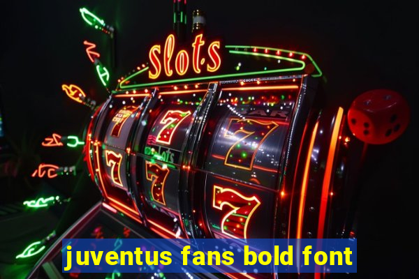 juventus fans bold font