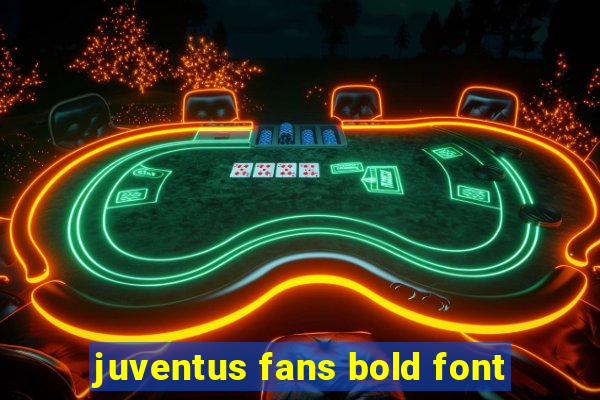 juventus fans bold font