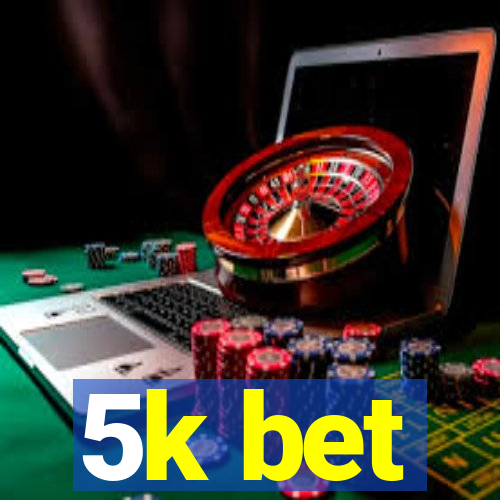 5k bet