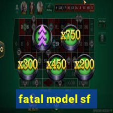 fatal model sf