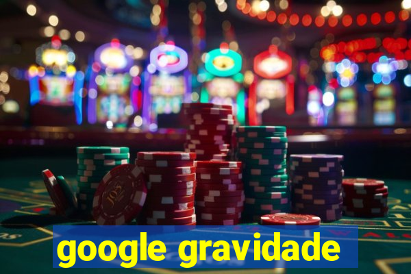 google gravidade