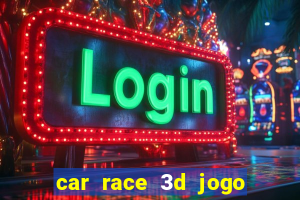 car race 3d jogo de carros