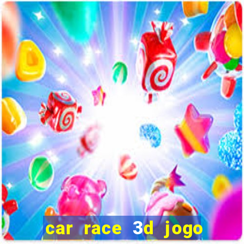 car race 3d jogo de carros