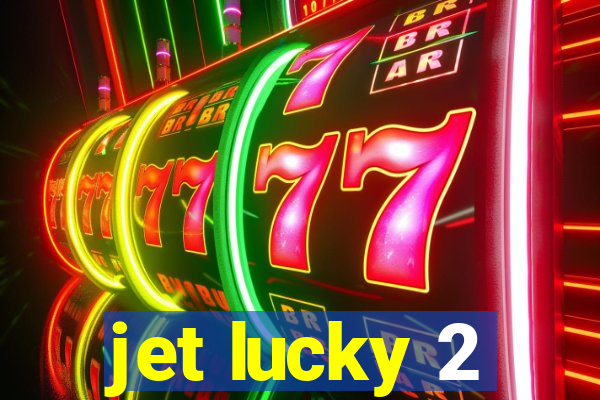 jet lucky 2