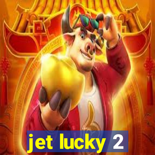 jet lucky 2