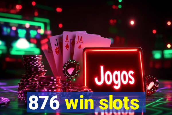 876 win slots