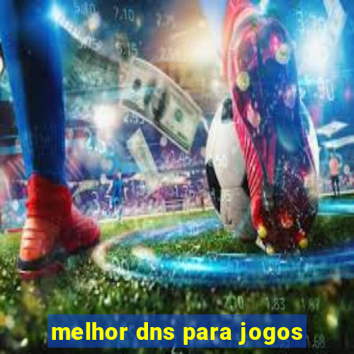 melhor dns para jogos