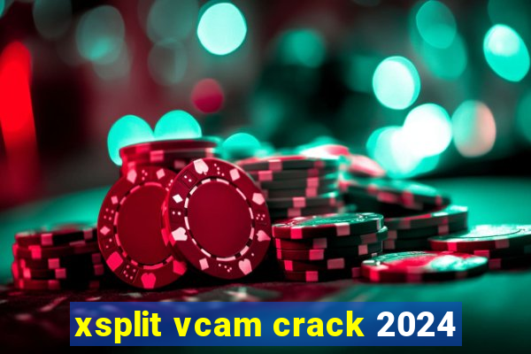 xsplit vcam crack 2024