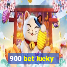 900 bet lucky