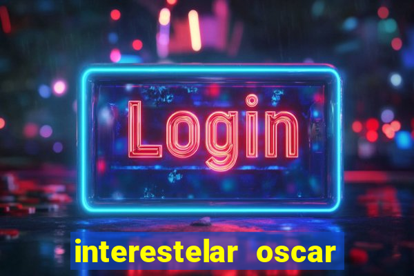 interestelar oscar interestelar quantos oscar