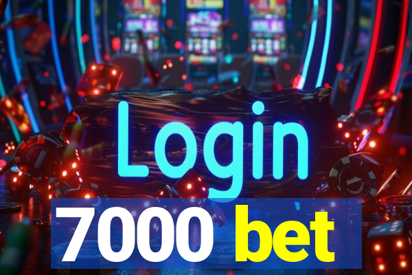 7000 bet