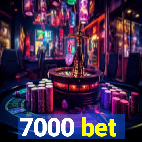 7000 bet