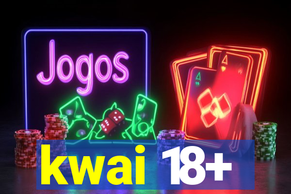 kwai 18+