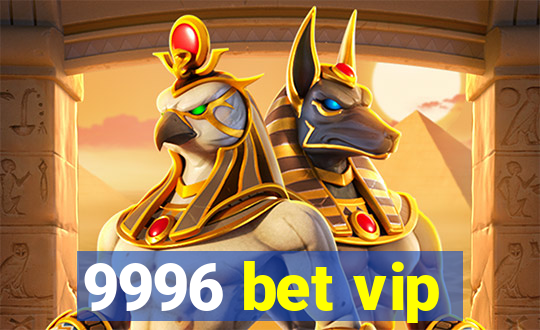 9996 bet vip