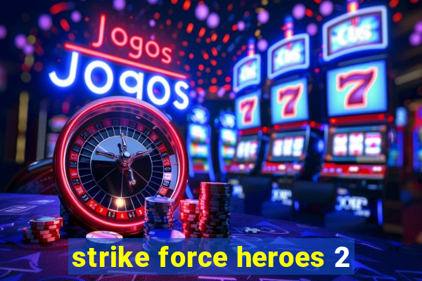 strike force heroes 2