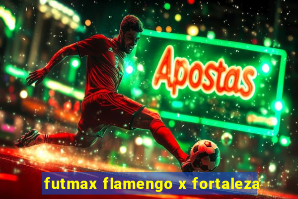 futmax flamengo x fortaleza