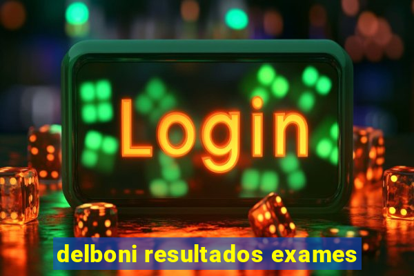 delboni resultados exames