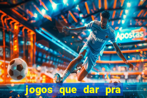 jogos que dar pra ganhar dinheiro