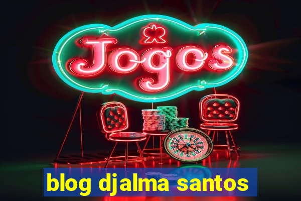 blog djalma santos