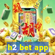 h2 bet app