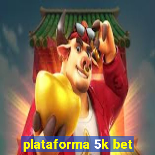 plataforma 5k bet