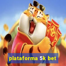 plataforma 5k bet