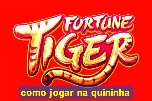 como jogar na quininha