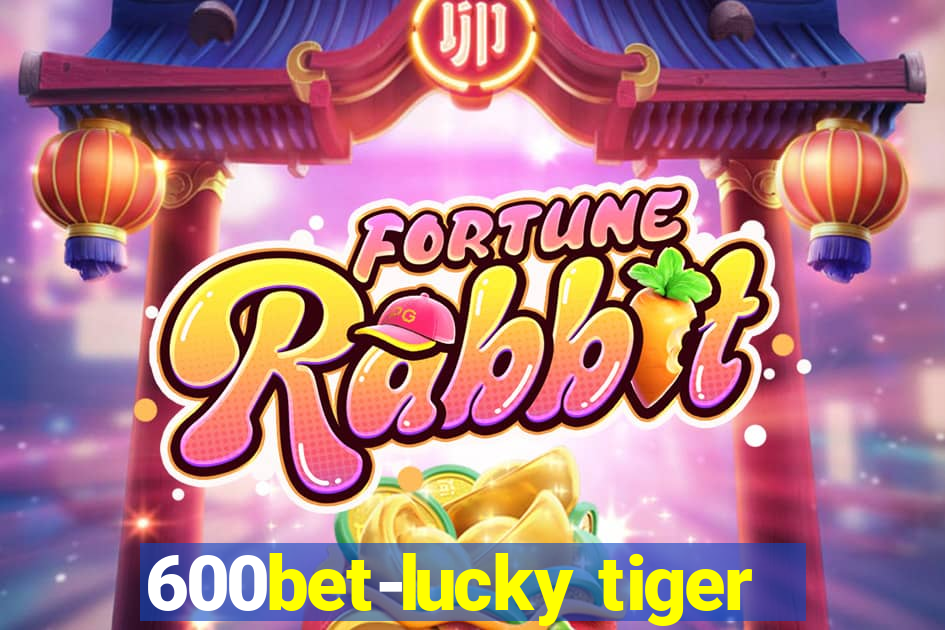 600bet-lucky tiger